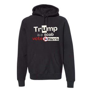 Trump Is A Scab Vote Harris 2024 Premium Hoodie