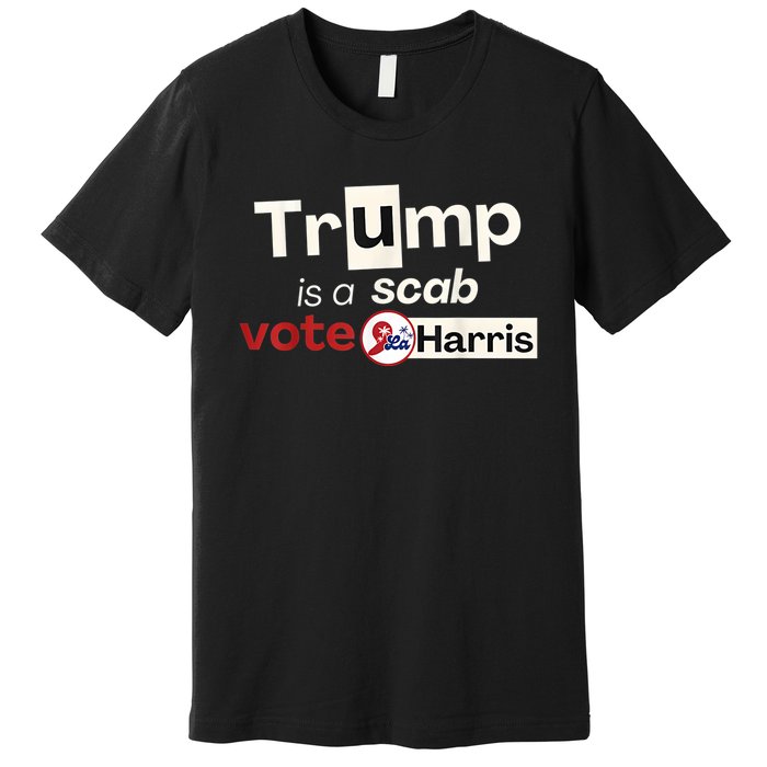 Trump Is A Scab Vote Harris 2024 Premium T-Shirt