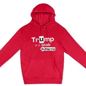 Trump Is A Scab Vote Harris 2024 Premium Pullover Hoodie