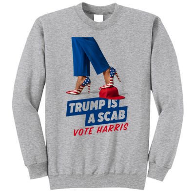 Trump Is A Scab Vote Kamala Harris 2024 Tall Sweatshirt