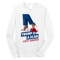 Trump Is A Scab Vote Kamala Harris 2024 Long Sleeve Shirt