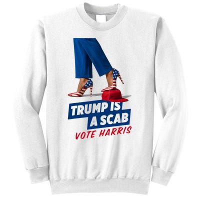 Trump Is A Scab Vote Kamala Harris 2024 Sweatshirt