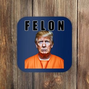 Trump Is A Felon Coaster