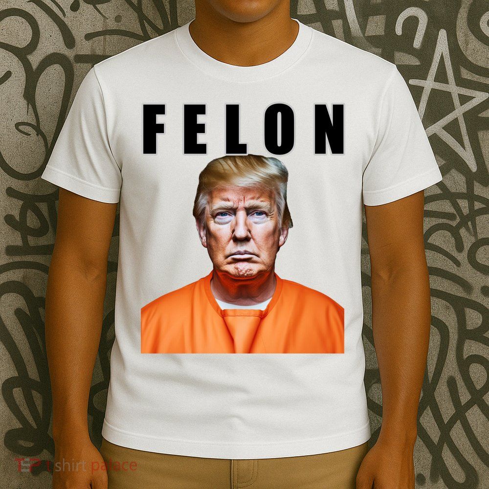 Trump Is A Felon T-Shirt