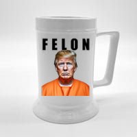 Trump Is A Felon Beer Stein