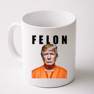 Trump Is A Felon Coffee Mug