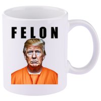 Trump Is A Felon 11oz C Handle Ceramic Mug