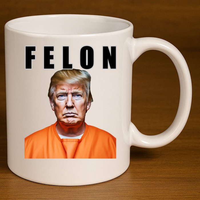 Trump Is A Felon 11oz C Handle Ceramic Mug