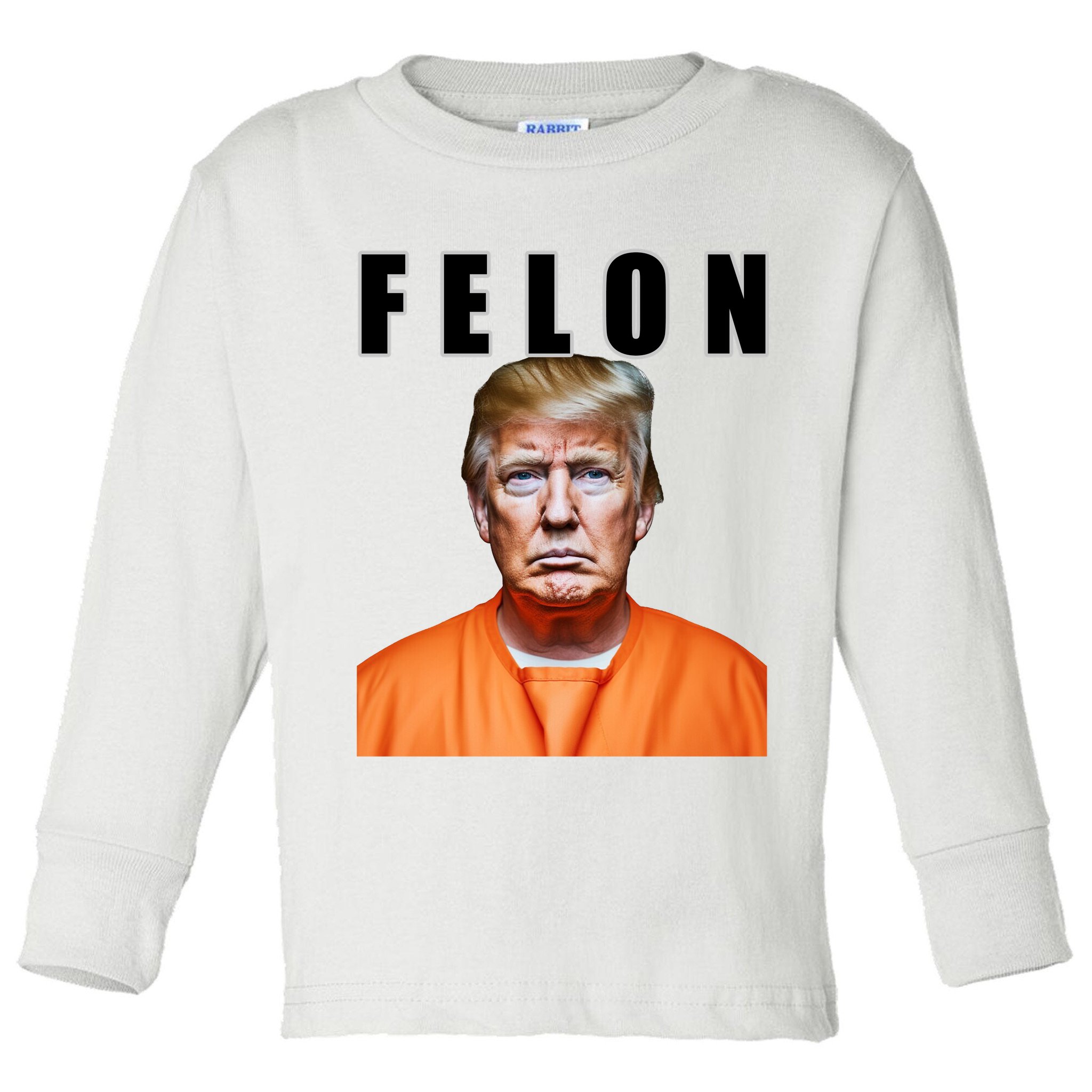 Trump Is A Felon Toddler Long Sleeve Shirt