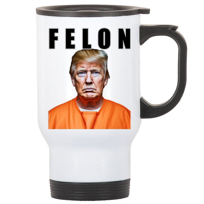 Trump Is A Felon Stainless Steel Travel Mug