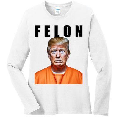 Trump Is A Felon Ladies Long Sleeve Shirt
