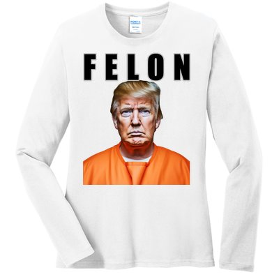 Trump Is A Felon Ladies Long Sleeve Shirt