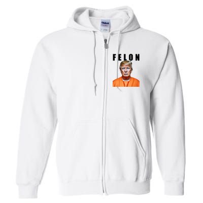 Trump Is A Felon Full Zip Hoodie