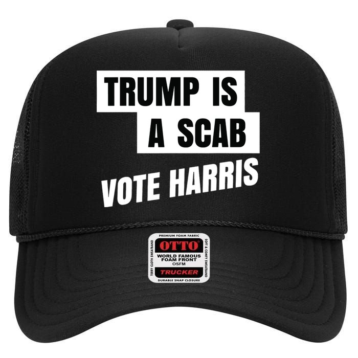 Trump Is A Scab Vote Harris High Crown Mesh Back Trucker Hat