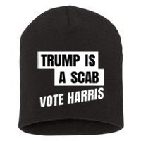 Trump Is A Scab Vote Harris Short Acrylic Beanie