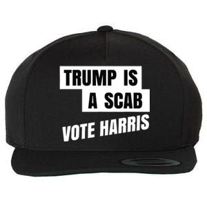 Trump Is A Scab Vote Harris Wool Snapback Cap