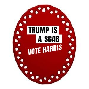 Trump Is A Scab Vote Harris Ceramic Oval Ornament