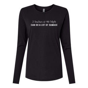 Two Inches At 90 Mph Can Do A Lot Of Damage Womens Cotton Relaxed Long Sleeve T-Shirt