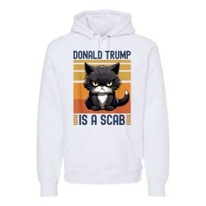 Trump Is A Scab Cat Premium Hoodie