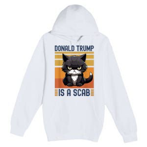 Trump Is A Scab Cat Premium Pullover Hoodie