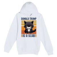 Trump Is A Scab Cat Premium Pullover Hoodie