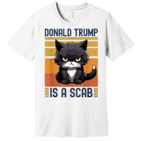 Trump Is A Scab Cat Premium T-Shirt