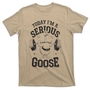 Today IM A Serious Goose Funny Lifting Weights Gym T-Shirt