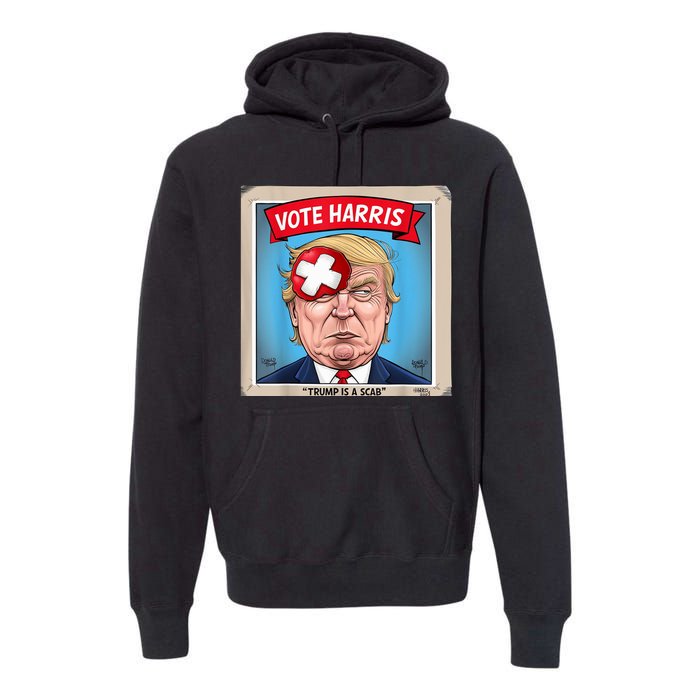 Trump Is A Scab Harris Vote 2024 Funny Trump Premium Hoodie