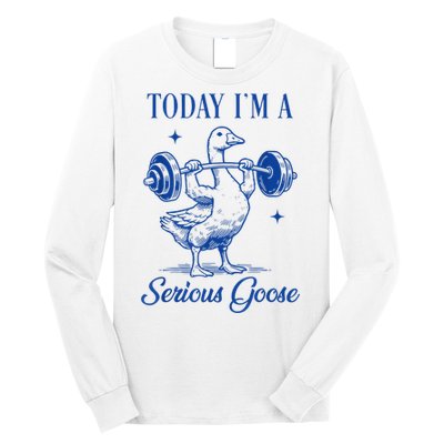 Today IM A Serious Goose Funny Lifting Weights Gym Fitness Long Sleeve Shirt