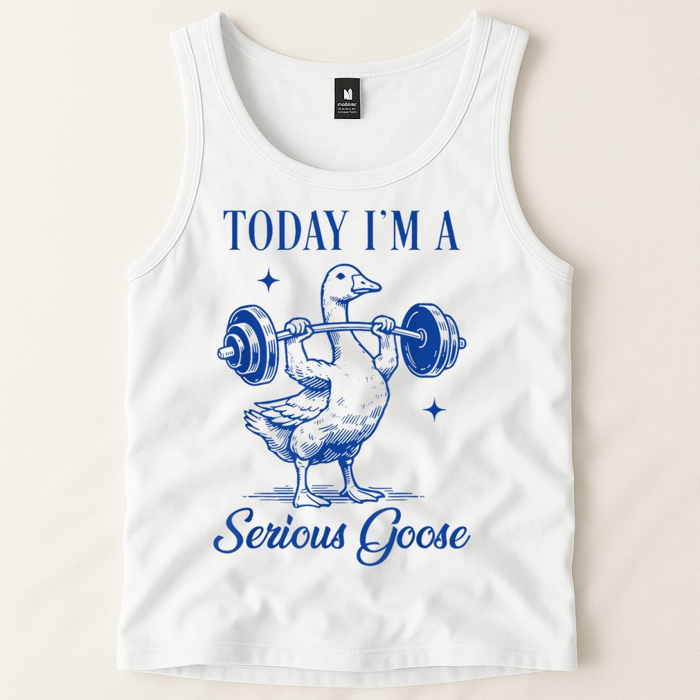 Today IM A Serious Goose Funny Lifting Weights Gym Fitness Tank Top