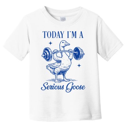 Today IM A Serious Goose Funny Lifting Weights Gym Fitness Toddler T-Shirt