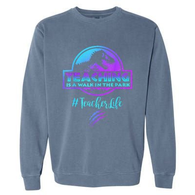 Teaching Is A Walk In Park Teacher Life Funny MotherS Day Garment-Dyed Sweatshirt