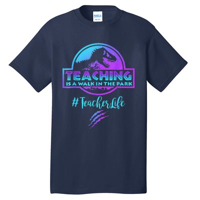 Teaching Is A Walk In Park Teacher Life Funny MotherS Day Tall T-Shirt