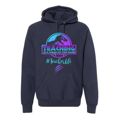 Teaching Is A Walk In Park Teacher Life Funny MotherS Day Premium Hoodie