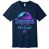 Teaching Is A Walk In Park Teacher Life Funny MotherS Day Premium T-Shirt