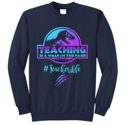 Teaching Is A Walk In Park Teacher Life Funny MotherS Day Tall Sweatshirt