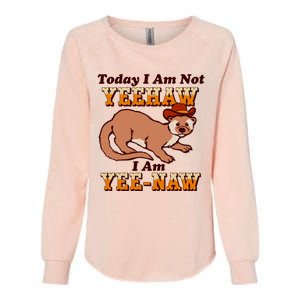 Today I Am Not Yeehaw I Am Yee Naw Womens California Wash Sweatshirt