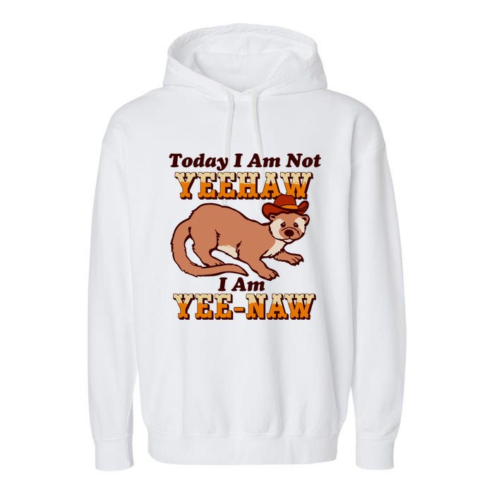 Today I Am Not Yeehaw I Am Yee Naw Garment-Dyed Fleece Hoodie