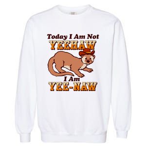 Today I Am Not Yeehaw I Am Yee Naw Garment-Dyed Sweatshirt