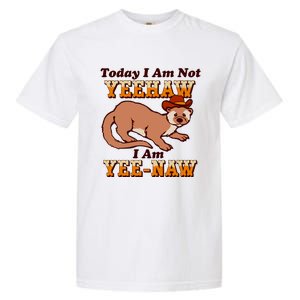 Today I Am Not Yeehaw I Am Yee Naw Garment-Dyed Heavyweight T-Shirt