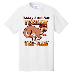 Today I Am Not Yeehaw I Am Yee Naw Tall T-Shirt