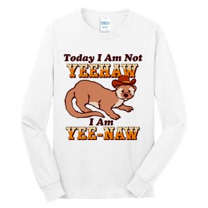 Today I Am Not Yeehaw I Am Yee Naw Tall Long Sleeve T-Shirt