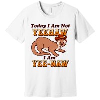 Today I Am Not Yeehaw I Am Yee Naw Premium T-Shirt