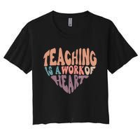 Teaching Is A Work Of Heart Typography Retro Teacher Women's Crop Top Tee