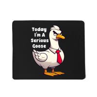 Today I Am A Serious Goose Funny Oddly Specific Dank Meme Mousepad