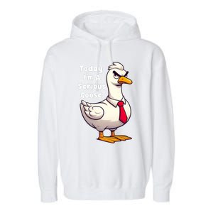 Today I Am A Serious Goose Funny Oddly Specific Dank Meme Garment-Dyed Fleece Hoodie