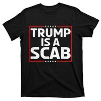 Trump Is A Scab T-Shirt