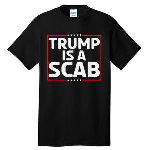 Trump Is A Scab Tall T-Shirt