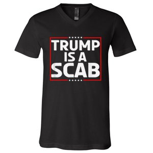 Trump Is A Scab V-Neck T-Shirt