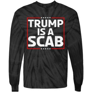 Trump Is A Scab Tie-Dye Long Sleeve Shirt